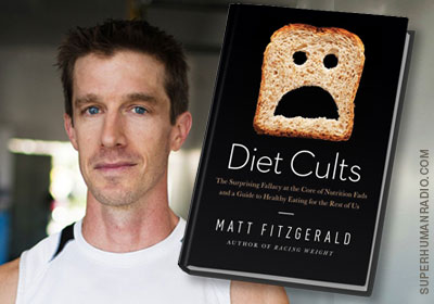 Diet Cults: The Surprising Fallacy at the Core of Nutrition Fads and a Guide to Healthy Eating for the Rest of US by Matt Fitzgerald