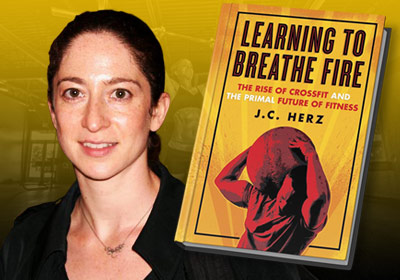 Learning to Breathe Fire: The Rise of CrossFit and the Primal Future of Fitness by JC Herz