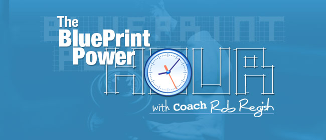 The BluePrint Power Hour With Coach Rob Regish