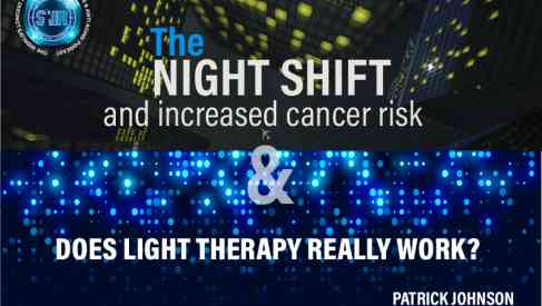 Why Working The Night-Shit Leads To Cancer + Does Light Therapy Really Work