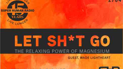 Let Sh*t Go: The Relaxing Power Of Magnesium