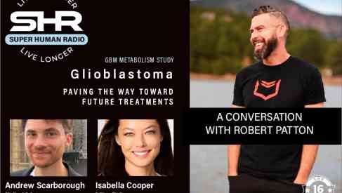 Glioblastoma; Paving the Way Toward Future Treatments PLUS A Conversation with Robert Patton